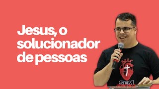 JESUS, O SOLUCIONADOR DE PESSOAS - Saulo Daniel