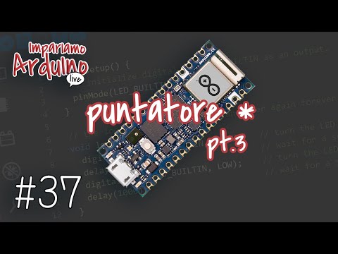 Corso Arduino #37 : Impariamo Arduino Live, puntatore asterisco (*) parte 3