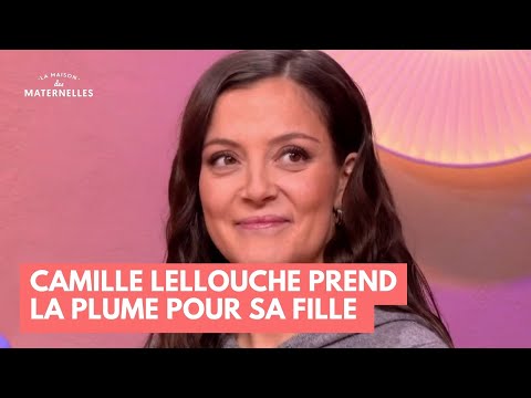 Camille Lellouche prend la plume pour sa fille - La Maison des maternelles #LMDM