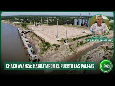 CHACO AVANZA: HABILITARON EL PUERTO LAS PALMAS