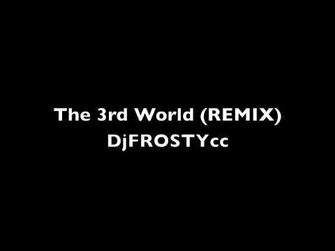 Dj FROSTYcc - The 3rd World (REMIX)