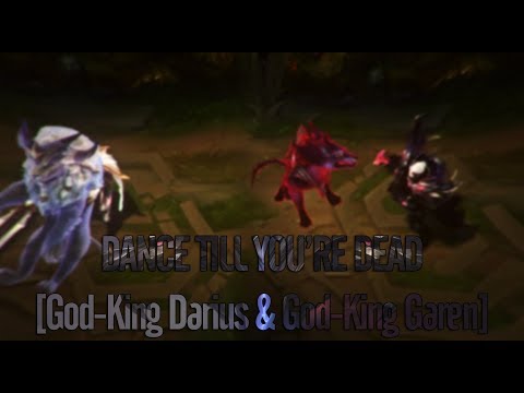 DANCE TILL YOU'RE DEAD [God-King Darius & God-King Garen]