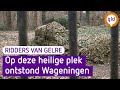 Op deze heilige plek ontstond Wageningen | Ridders van Gelre