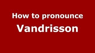 How to pronounce Vandrisson