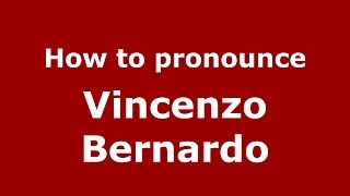 How to pronounce Vincenzo Bernardo
