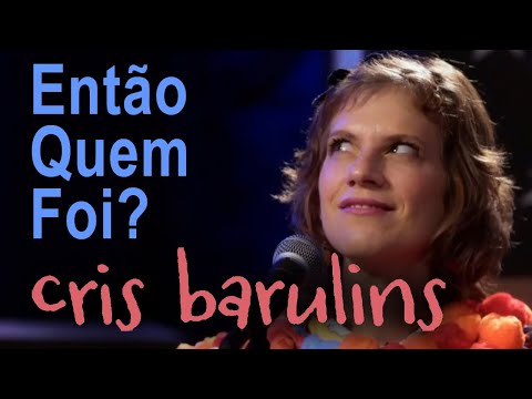 Então Quem Foi? - Cris Barulins