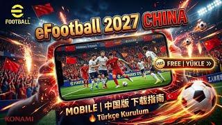 🤯 eFOOTBALL 2027 ÇİN SÜRÜMÜ MOBİL NASIL İNDİRİLİR? (ADIM ADIM TÜRKÇE KURULUM VE 