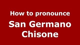 How to pronounce San Germano Chisone
