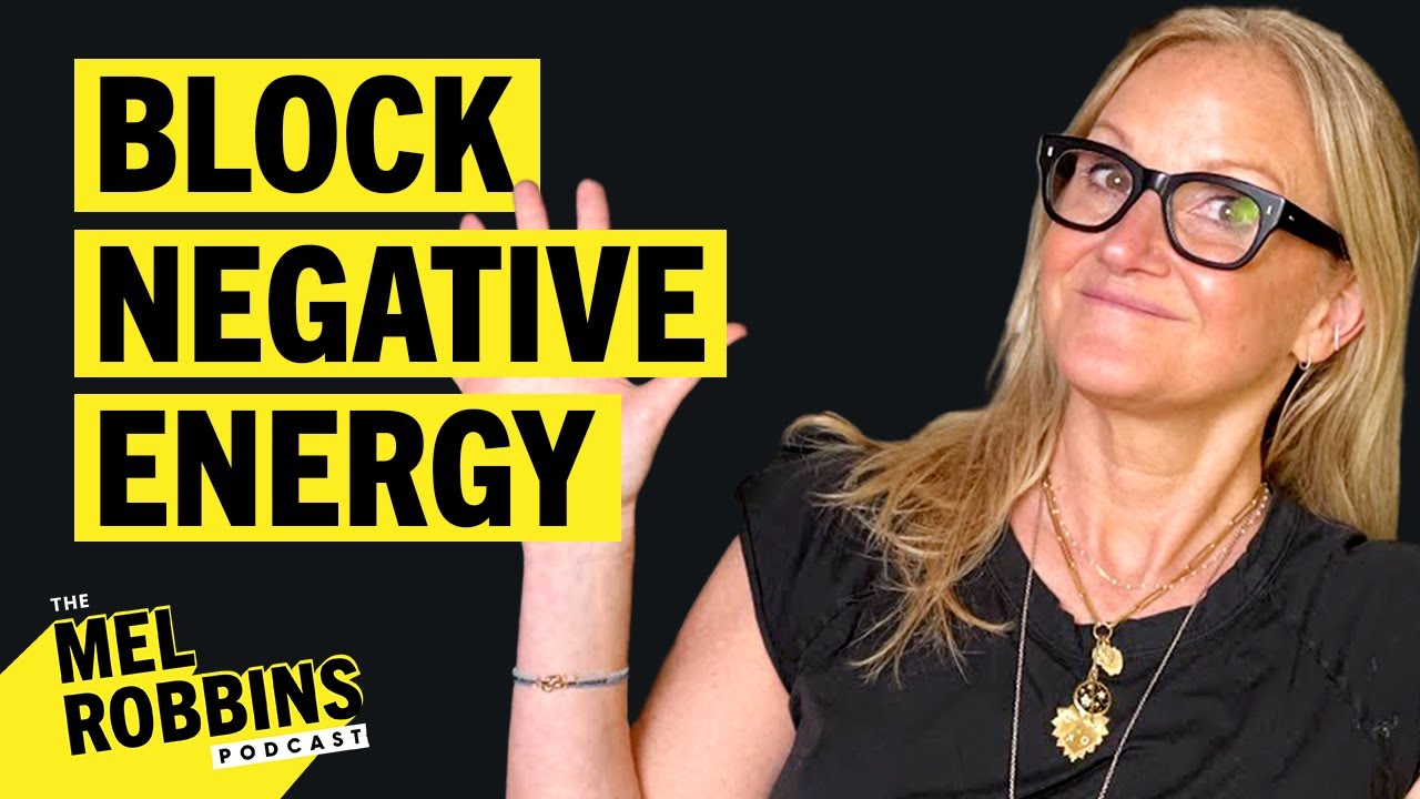 Steps You Need to Protect Your ENERGY and Create a Positive Life | The Mel Robbins Podcast