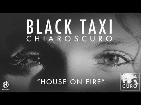 Black Taxi | Chiaroscuro - House On Fire