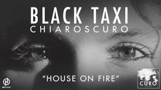 Black Taxi | Chiaroscuro - House On Fire