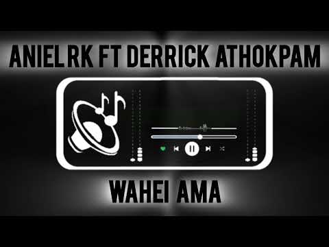 Wahei ama_Aniel Rk ft Derrick Athokpam (Official Audio ver.)