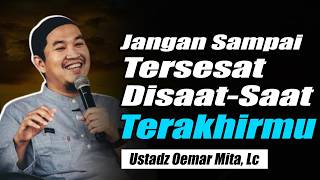 Download lagu Jangan Sampai Tersesat di Saat-Saat Terakhirmu ~ Ustadz Oemar Mita, Lc Terbaru mp3