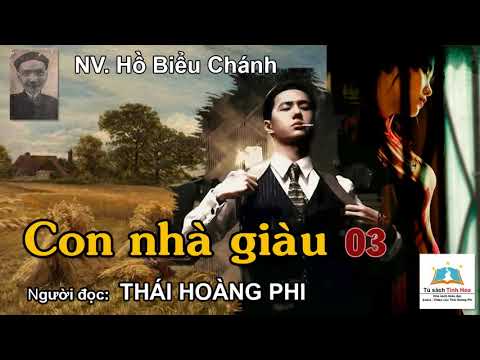 CON NHÀ GIÀU. Tập 03. Tác giả Hồ Biểu Chánh. Người đọc: Thái Hoàng Phi
