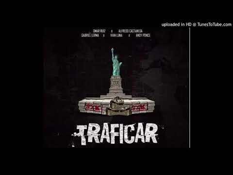 Traficar - Omar Ruiz Ft. Alfredo Castañeda-Gabriel Lerma- Ivan Luna Y Andy Ponce