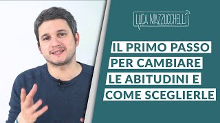 Il primo passo per cambiare le abitudini e come sceglierle