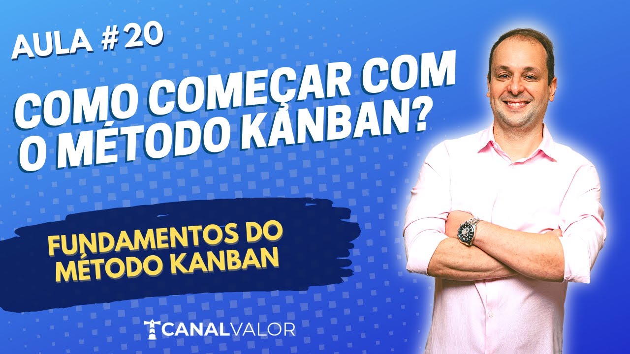 COMO COMEÇAR COM O MÉTODO KANBAN? | AULA #20 | FUNDAMENTOS DO MÉTODO KANBAN