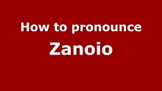 How to pronounce Zanoio