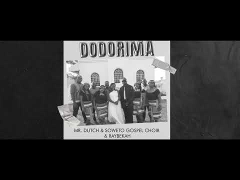 Mr. Dutch & Soweto Gospel Choir & Raybekah - Dodorima (Official Lyric Video)