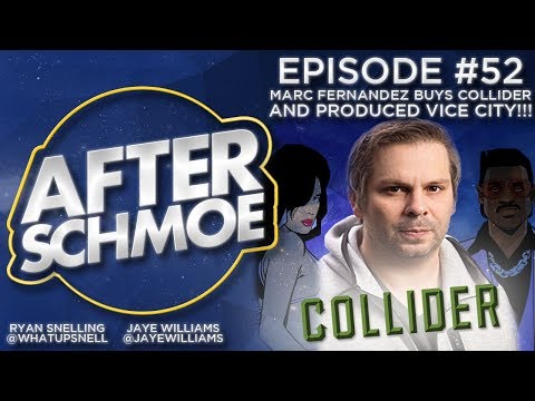 After Schmoe #52 - Marc Fernandez Buys Collider AND Produced Vice City