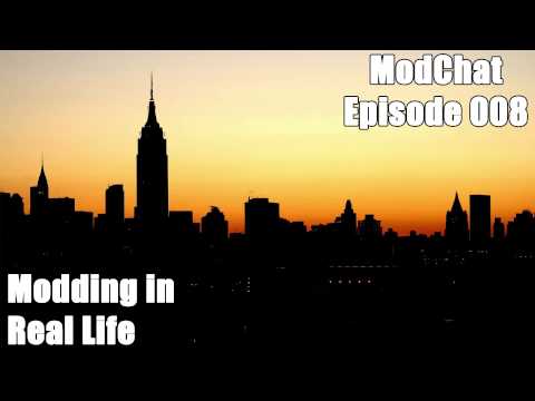 ModChat 008 - Modding in Real Life