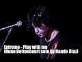 Extreme - Play with me (Nuno Bettencourt solo by Nando Diaz)