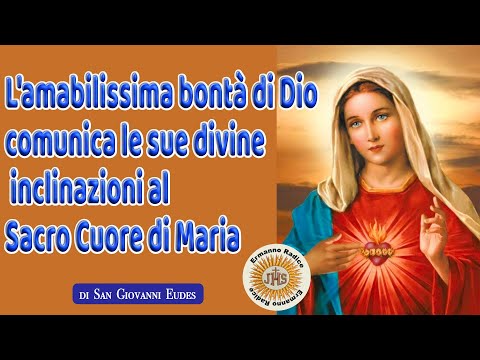 L'amabilissima bontà di Dio comunica le sue divine inclinazioni al Sacro Cuore di Maria