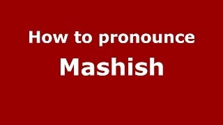 How to pronounce Mashish
