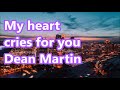 My heart cries for you van Dean Martin    +   lyrics