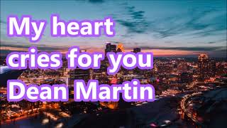 My heart cries for you van Dean Martin    +   lyrics
