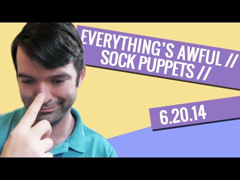 Sock Puppets -  Everything's Awful with Morgan Ferretti - June 20, 2014