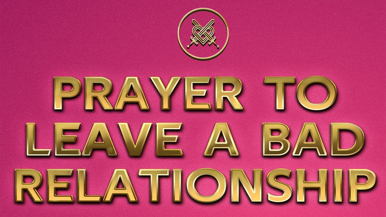 Prayer To Leave A Bad Relationship In Your Life - Prayer To Withdraw From  A Toxic Relationship