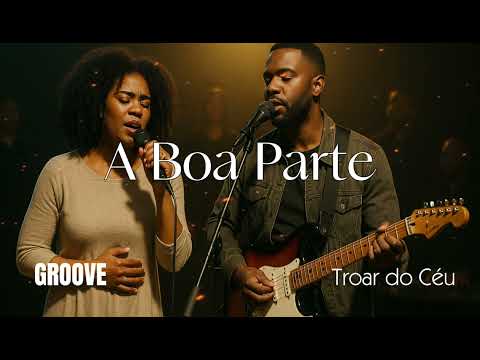 A Boa Parte – Versão Groove Worship | Troar do Céu | Louvor Soul (FHOP MUSIC)