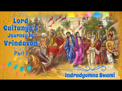 Lord Caitanya’s Journey to Vrindavan - Part 1