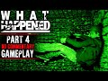 What Happened Gameplay Part 4 No Commentary