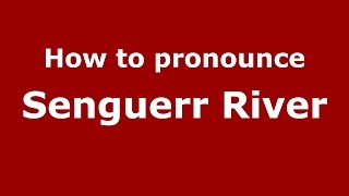 How to pronounce Senguerr River