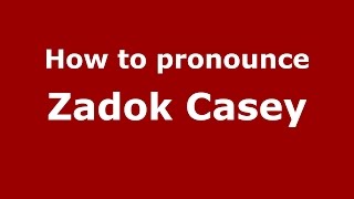 How to pronounce Zadok Casey