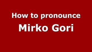 How to pronounce Mirko Gori