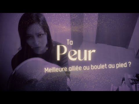 Ta peur : meilleure alliée ou boulet au pied ?