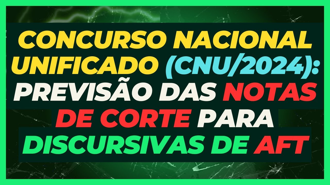 Previsão das Notas de Corte para as Discursivas de AFT | Concurso Nacional Unificado (CNU)