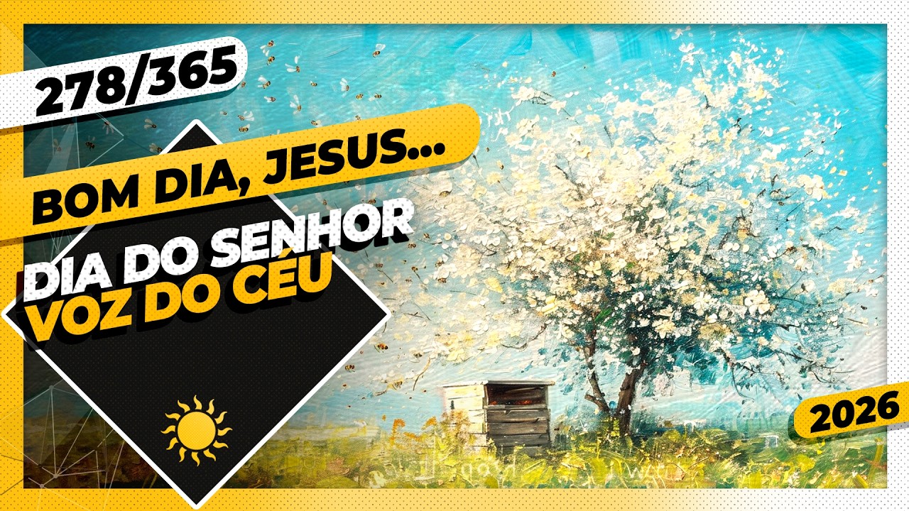 DIA DO SENHOR: VOZ DO CÉU - Bom dia, Jesus! 278/365 (2026)
