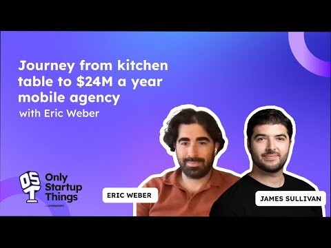 OnlyStartupThings: Eric Weber's Journey from kitchen table to $24M a year mobile agency🎙️ Pt. 1