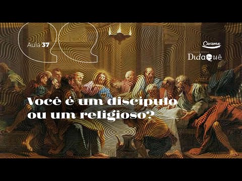 DIDAQUÊ | AULA 37 | Você é um discípulo ou um religioso? | Anésio Rodrigues