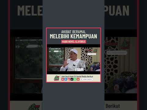 Habib Novel Alaydrus - Akibat Beramal Melebihi Kemampuan