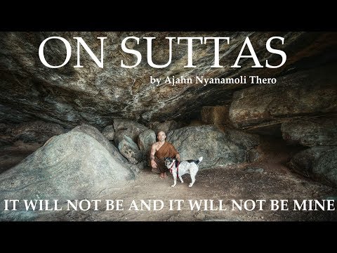 ON SUTTAS - "It Will Not Be Mine", MN 106 --- by Ajahn Nyanamoli Thero, hillsidehermitage.org