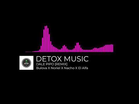 DALE PIPO [REMIX]·Bulova X Noriel X Nacho X El Alfa·DETOX MUSIC