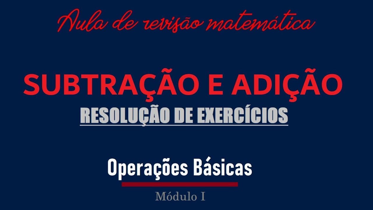 Subtração e Adição - Resolução de Exercícios - Módulo I