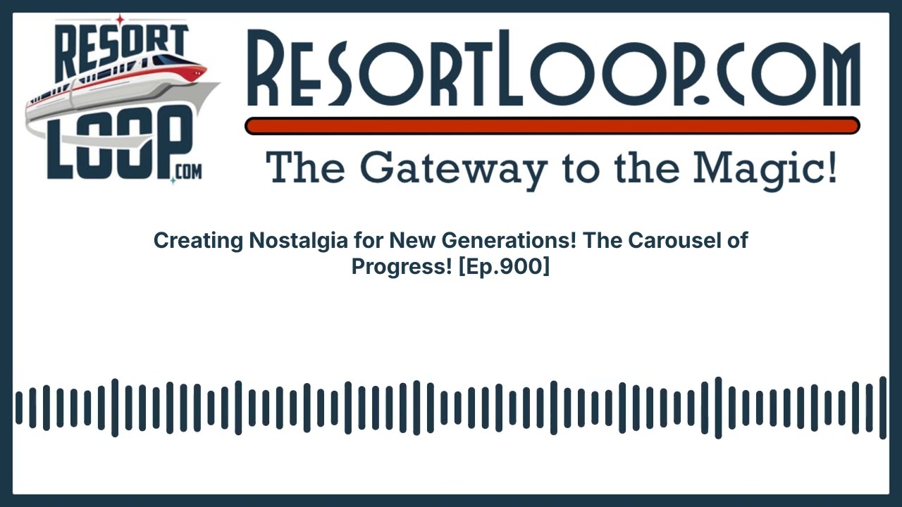 Creating Nostalgia for New Generations! The Carousel of Progress! [Ep.900]