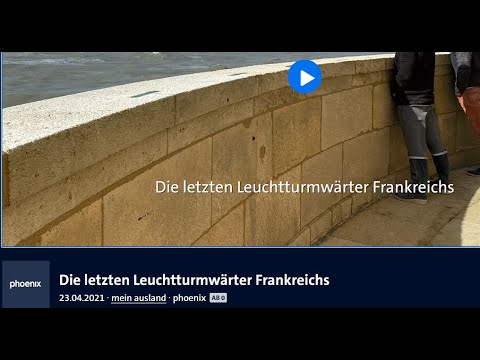 Die letzten #Leuchtturmwärter Frankreichs - mein ausland -  phoenix #Doku 2021 - Deutschland