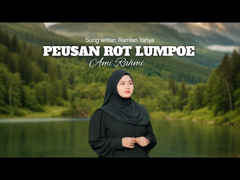 Ami Rahmi - Peusan Rot Lumpoe (Lirik Lagu)Terbaru2023
